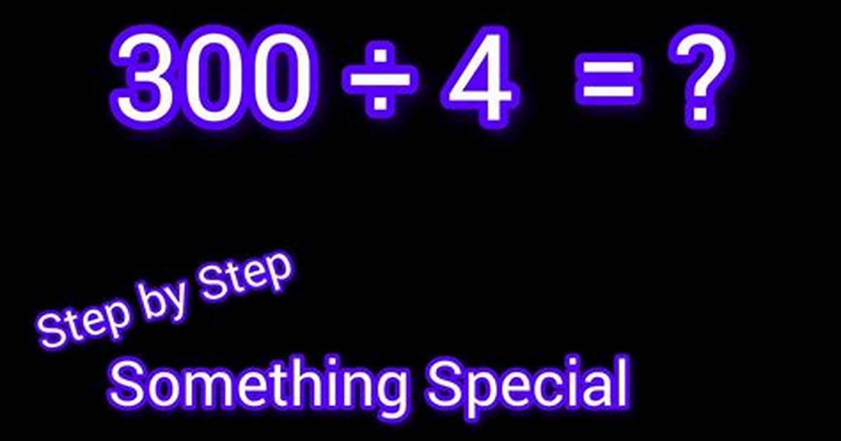300 Divided by 4 Breakdown Step by Step Math Proof and Viral