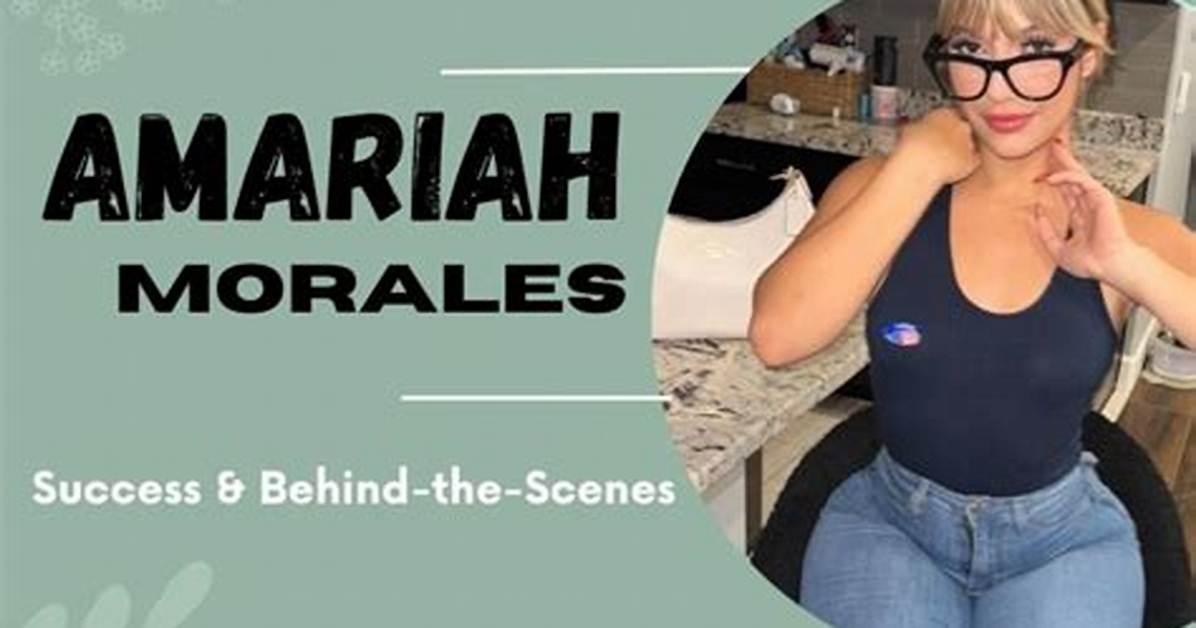 Amariah Morales Nsfw Rumors Surge What Really Sparked The
