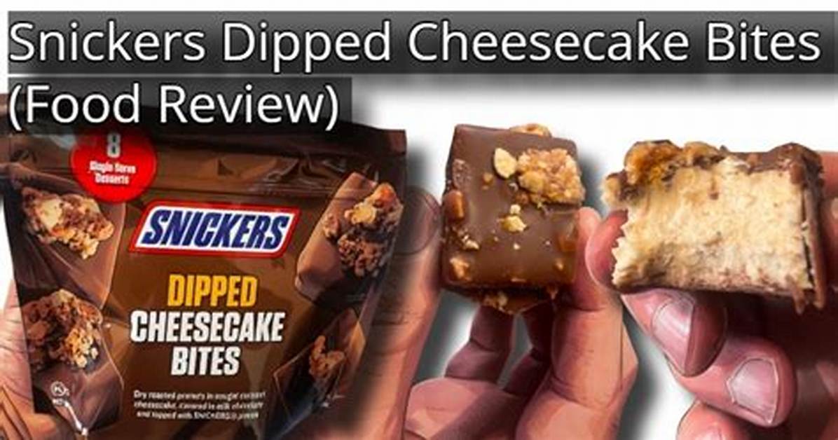 Are Snickers Dipped Cheesecake Bites Real Ingredients And