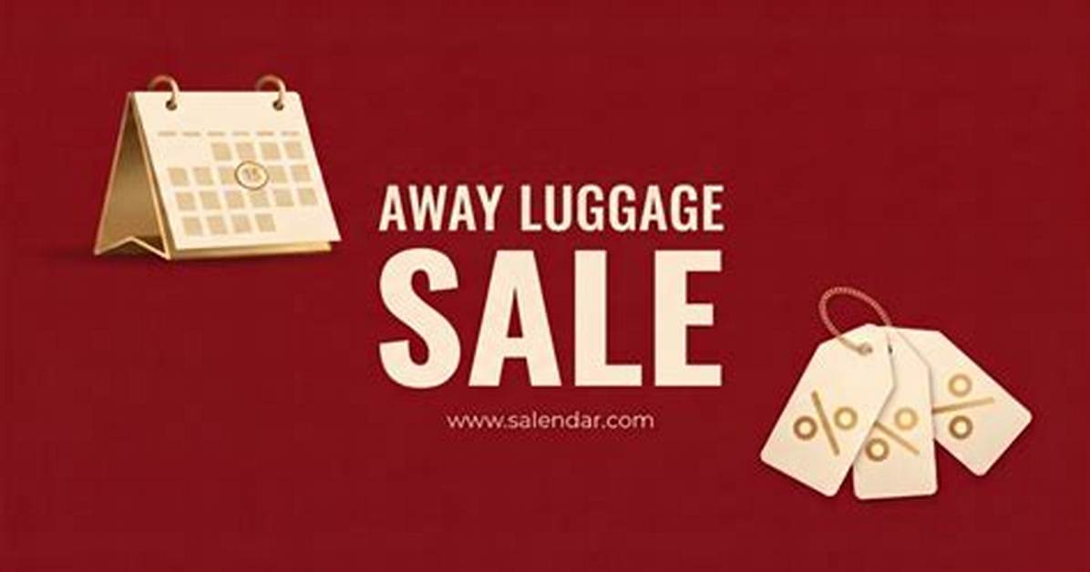 Away Luggage Sale Calendar Key Dates Major Drop Windows And