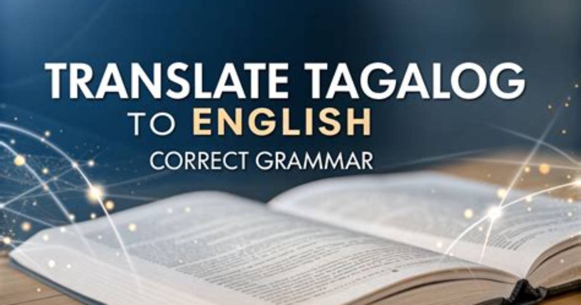 Can Ai Truly Translate Tagalog to English with Perfect Grammar The