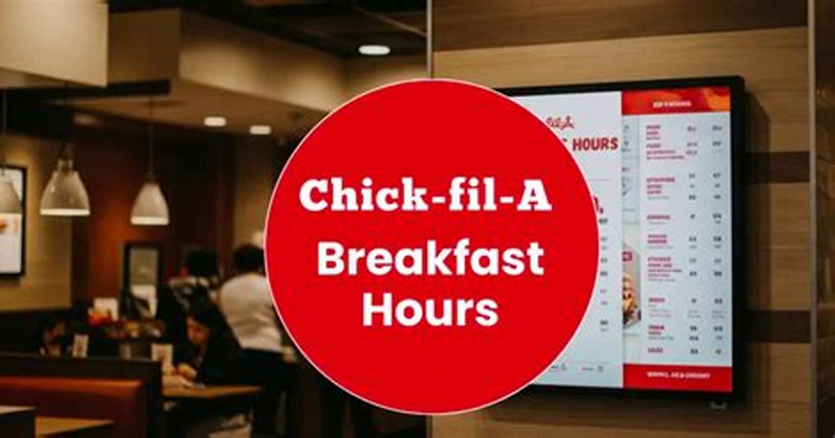 Complete Chick Fil a Breakfast Hours Guide Opening Times Menu Cutoffs and Pro