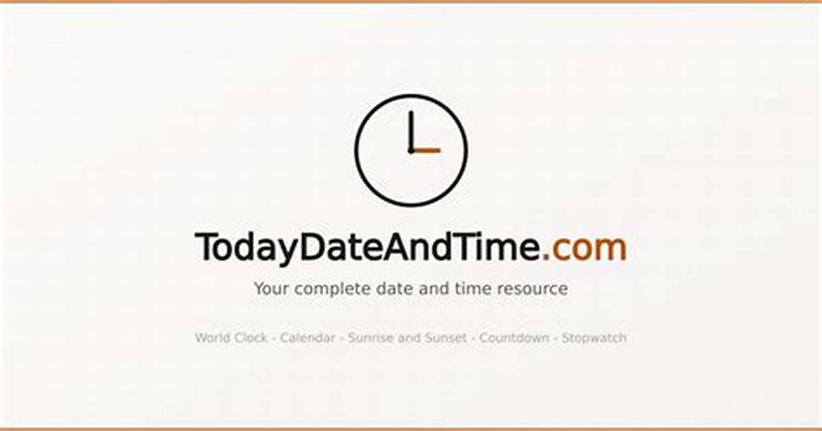 Complete Date and Time Guide Today S Exact Day Year And