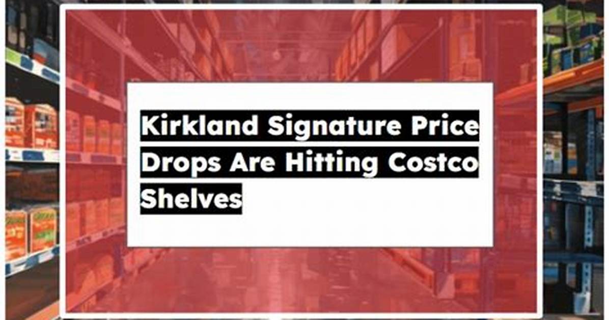 Costco Drops Prices on Popular Kirkland Items Full Breakdown of What Got