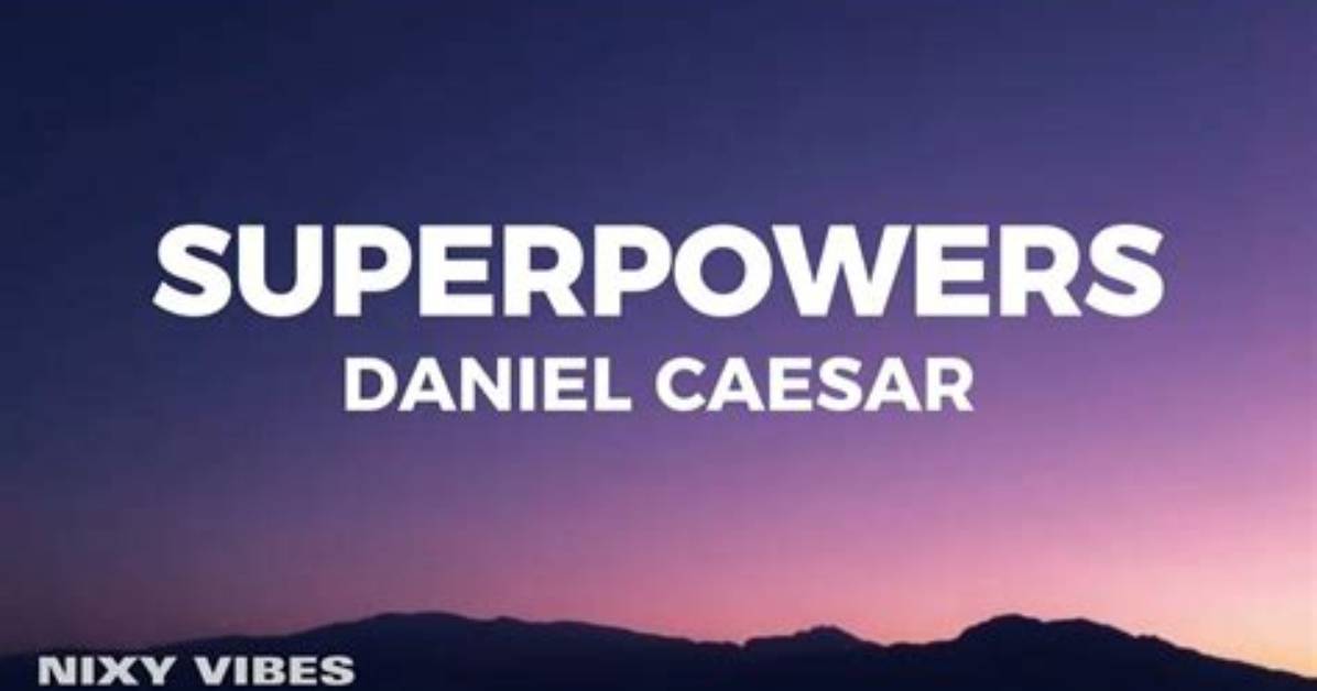 Daniel Caesar Superpowers Lyrics Meanings And