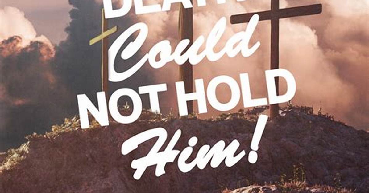 Death Could Not Hold Him Lyrics the Story Behind the Powerful