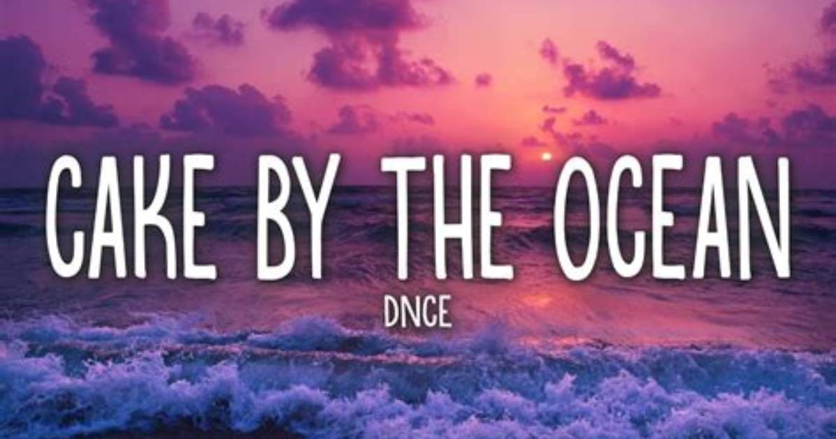 Dnce S Cake by the Ocean Lyrics Guide Full Words True Meaning and Updated