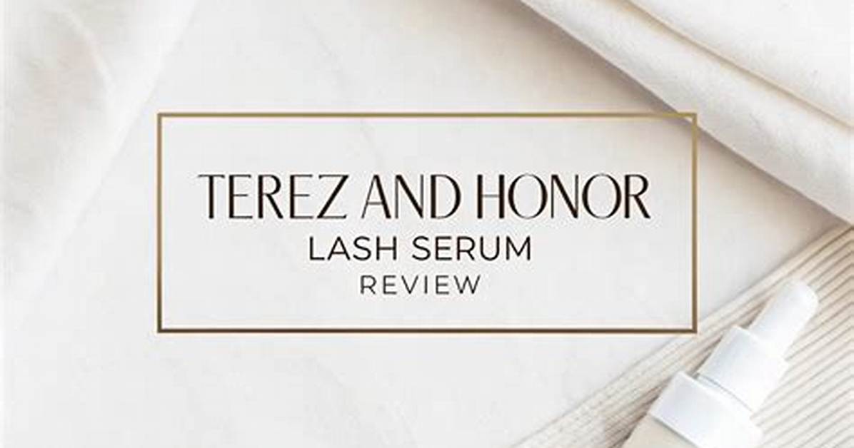 Does the 25 Terez and Honor Lash Serum Actually Work or Is It