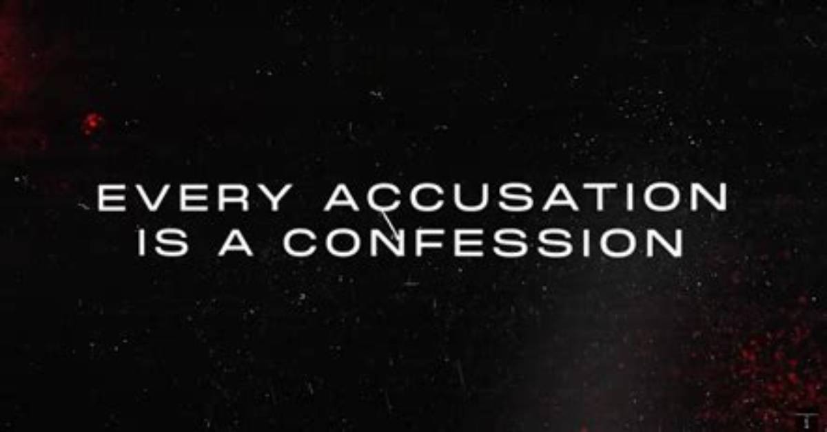 Every Accusation Is a Confession Meaning Psychology and Media