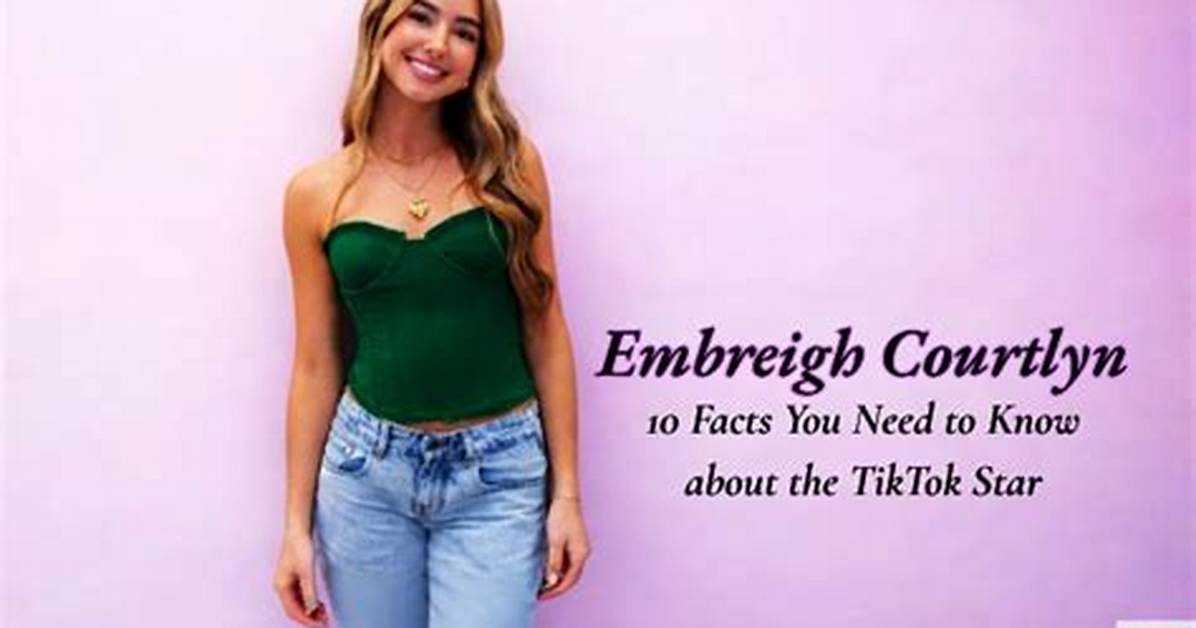 Fact Check How Old Is Embreigh Courtlyn and How Did She Land A