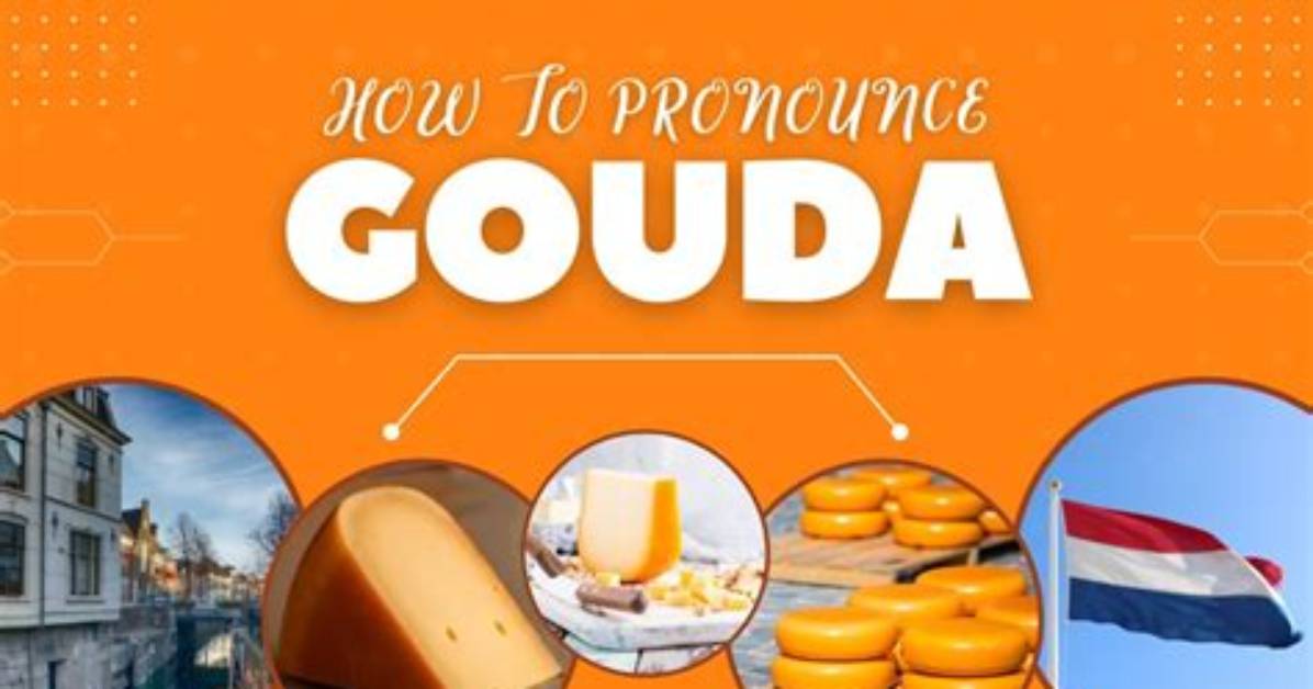 Fact Checking Gouda Pronunciation Is Saying Goo Duh Actually