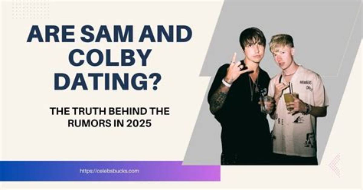 Fact Checking Sam and Colby S Dating Lives Separating Truth From