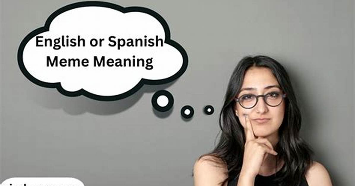 Fact Checking the English or Spanish Meme Origins Translations and Why It Took