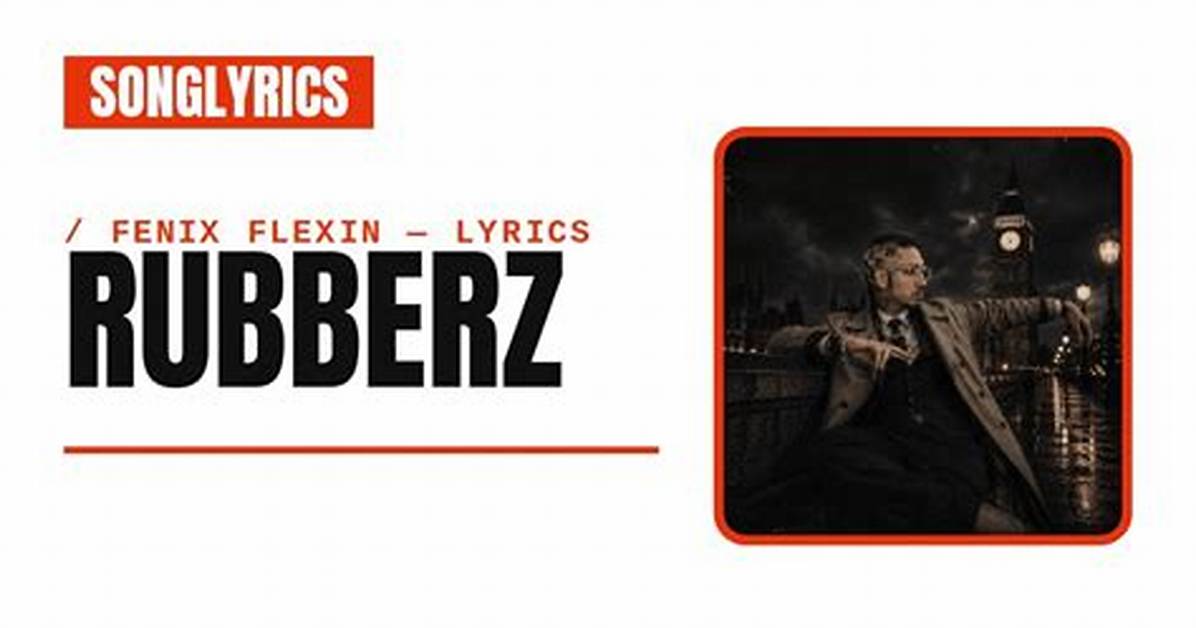 Fenix Flexin Rubberz Lyrics Guide Meaning Production Credits and Ai
