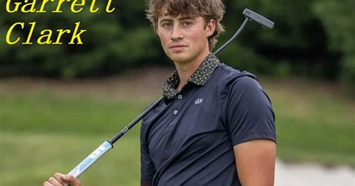 Garrett Clark S Love Life Timeline from Early Gm Golf Days to Good