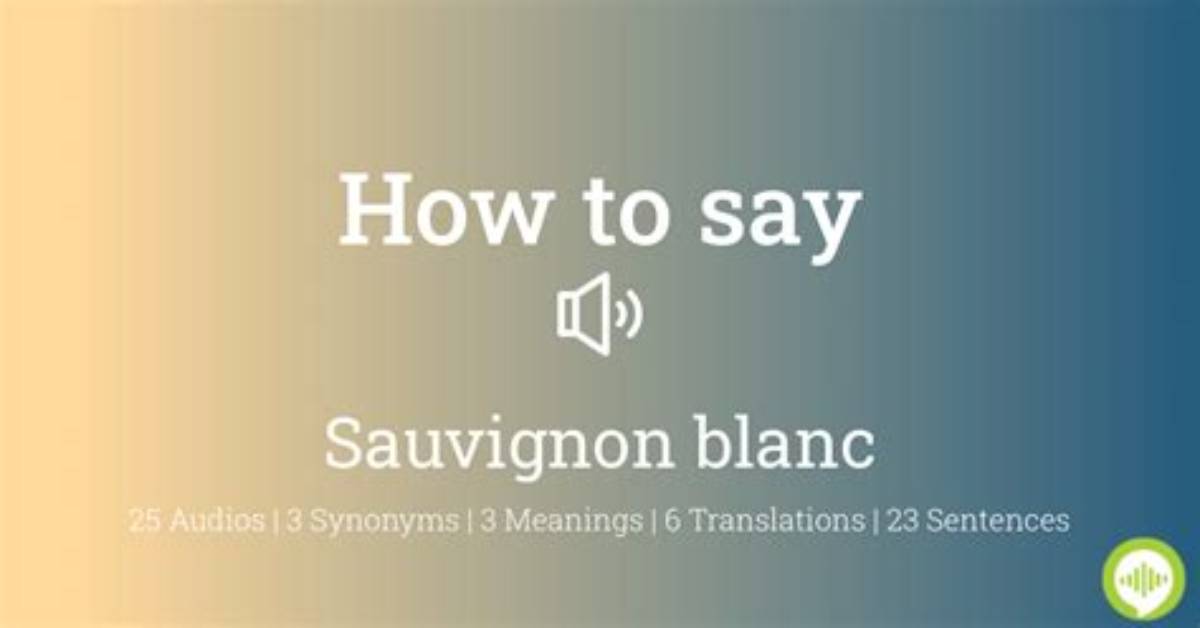 How to Pronounce Sauvignon Blanc Flawlessly the Complete