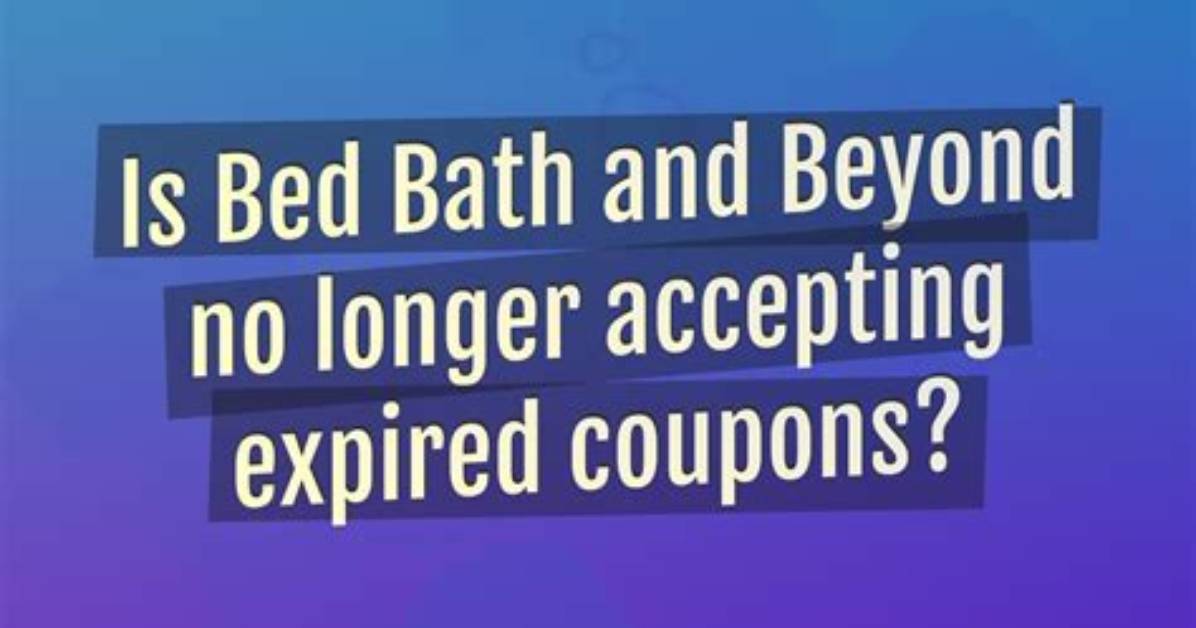 How to Redeem Expired Bed Bath Beyond Coupons the Complete Shopper S