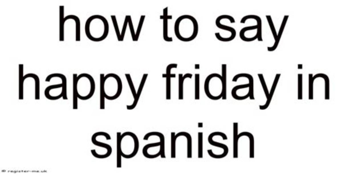How to Say Happy Friday in Spanish the Complete