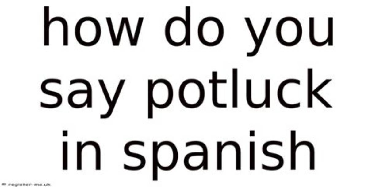 How to Say Potluck in Spanish the Ultimate Guide for Invitations And