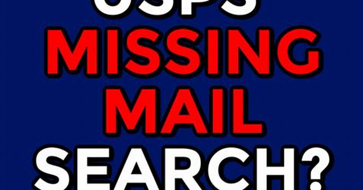 How to Submit a Usps Missing Mail Search Request Step by Step Guide Refund Rules And