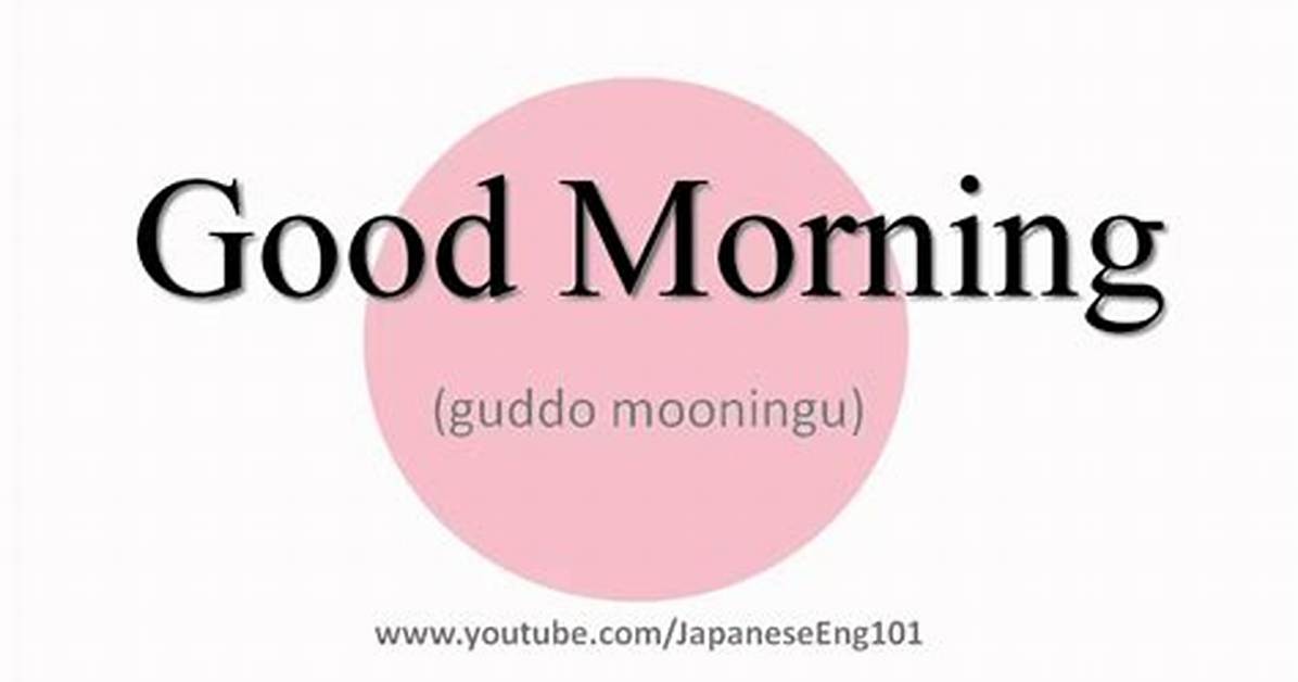 How to Write and Pronounce Good Morning in Japanese Kanji Hiragana And