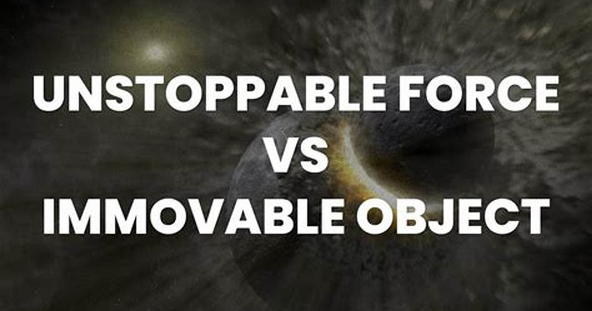 Immovable Object vs Unstoppable Force the Complete Philosophy