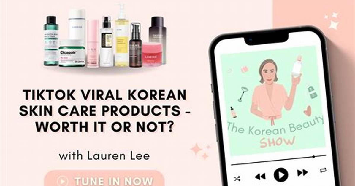 Investigating Viral Tiktok Skin Care Misleading K Beauty Claims Vs