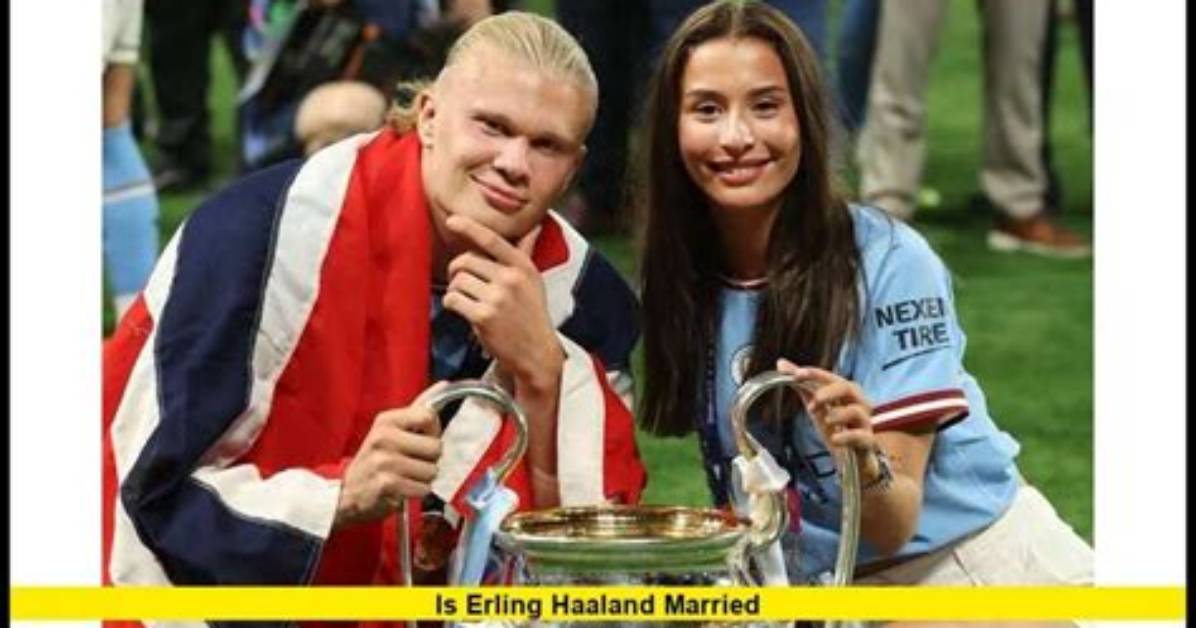 Is Erling Haaland Secretly Married the Truth Behind the Manchester City Star S