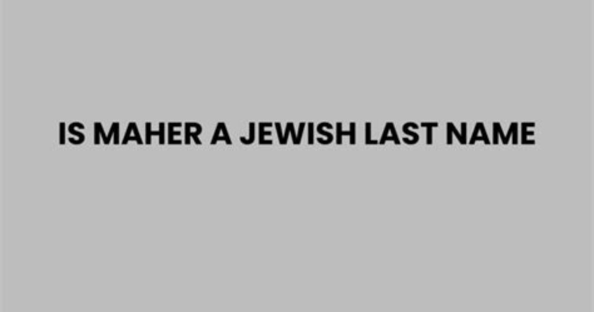 Is Maher Actually a Jewish Last Name the Surprising Origin Behind The