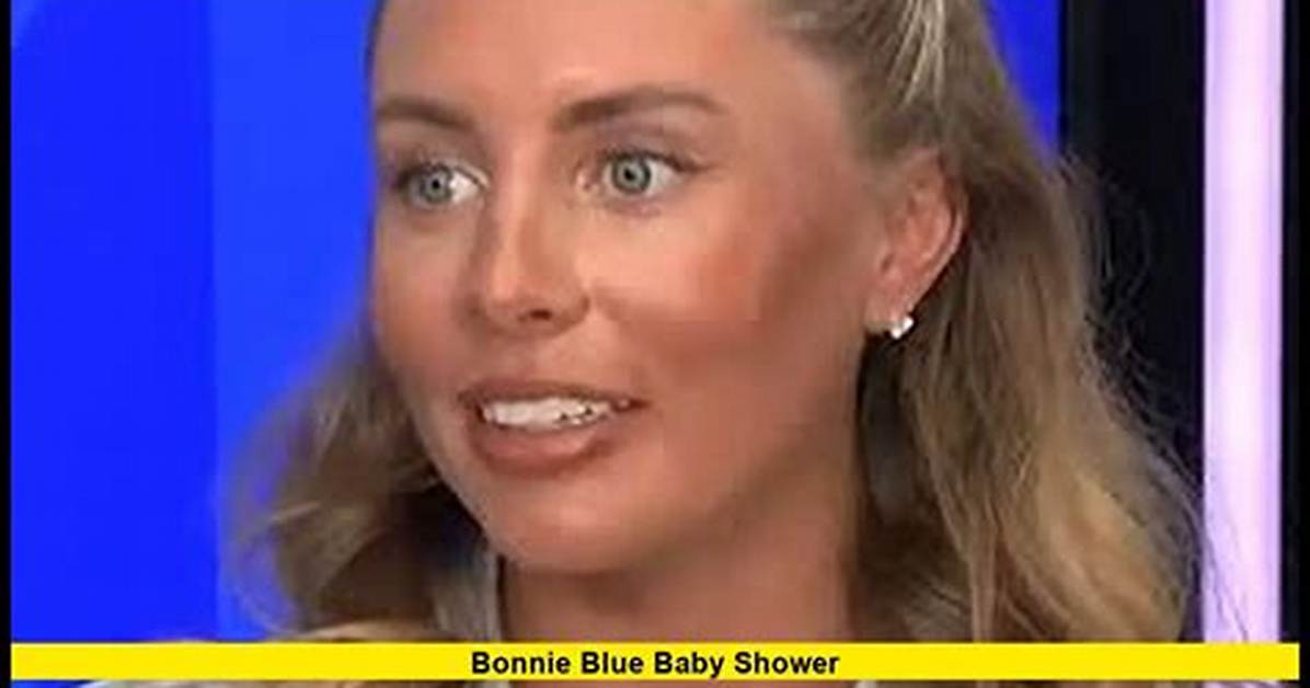 Is the Bonnie Blue Baby Shower Video Real Fact Checking the Stunt And