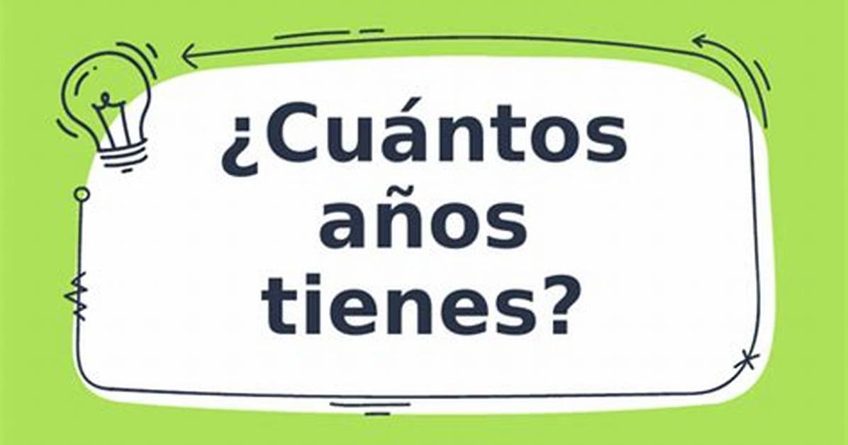 Mastering Cuantos Anos Tienes Complete Guide to Pronunciation Grammar And
