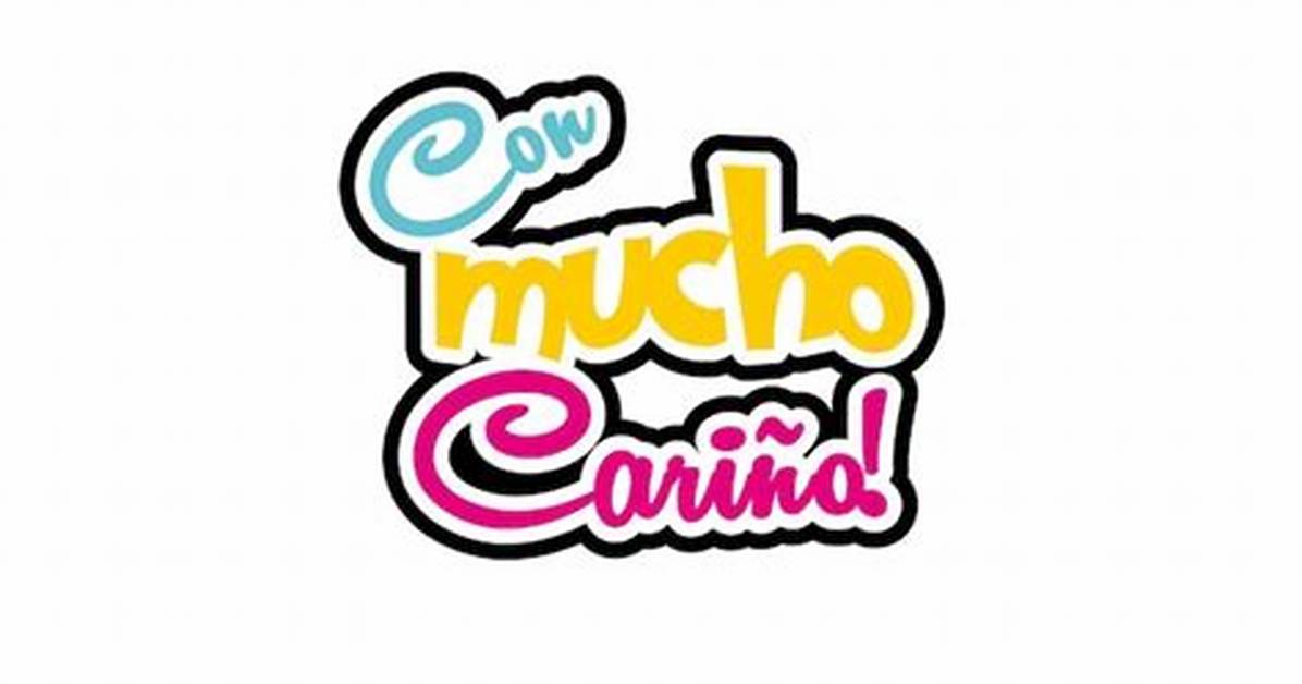 Mucho Carino or Con Amor the Linguistic Breakdown of Spanish Expressions Of