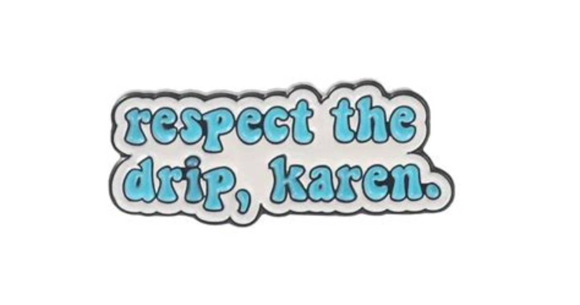 Respect the Drip Karen Explained Complete Guide to the Classic