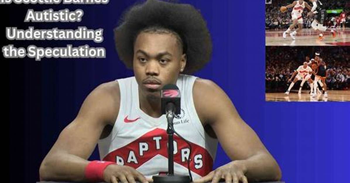Scottie Barnes Autism Speculation Common Questions Facts And