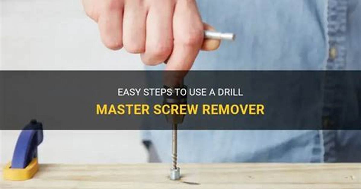 Screw Remover How to Use the Complete Beginner S Guide to Freeing