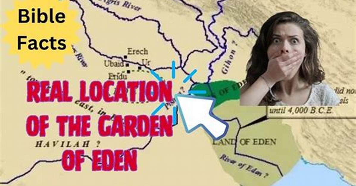 The Complete Guide to Eden S Location Biblical Clues Top Theories And