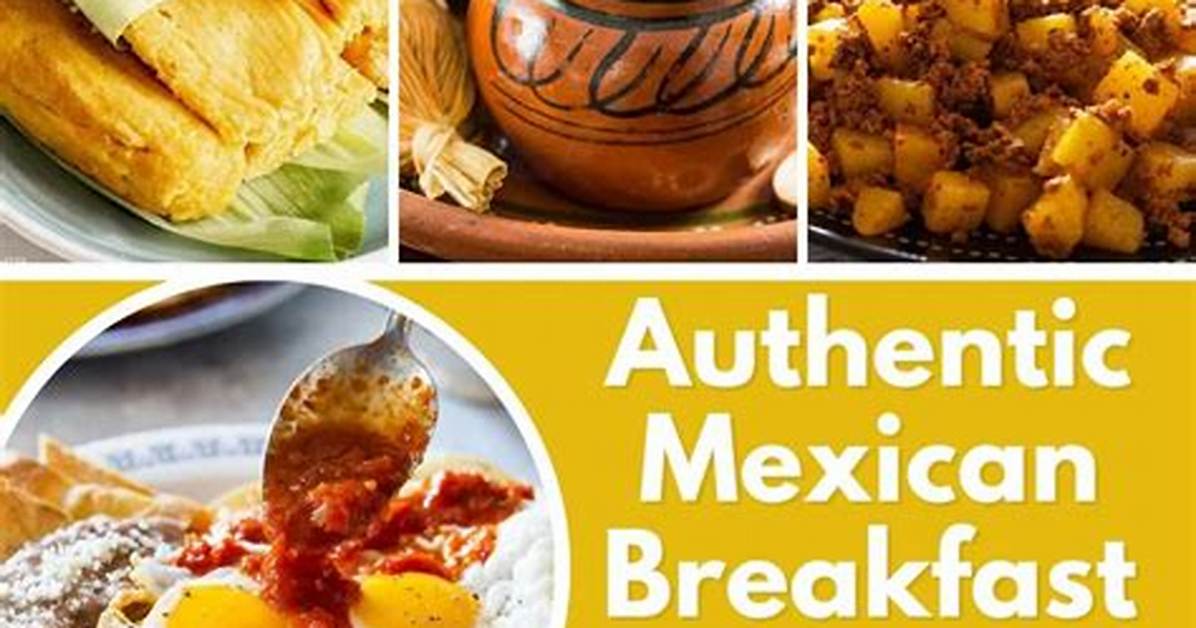 The Complete Guide to Mexican Breakfast Foods Drive Thrus Freezer Aisles And