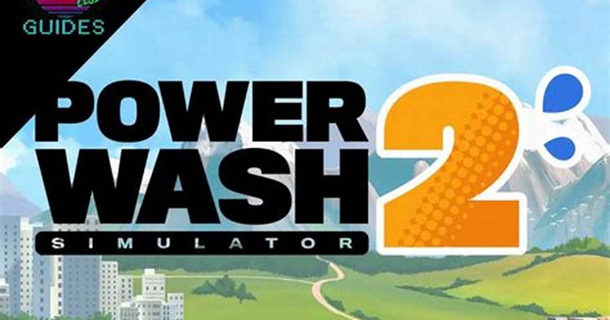 The Complete Powerwash Simulator Achievement Guide How to Unlock