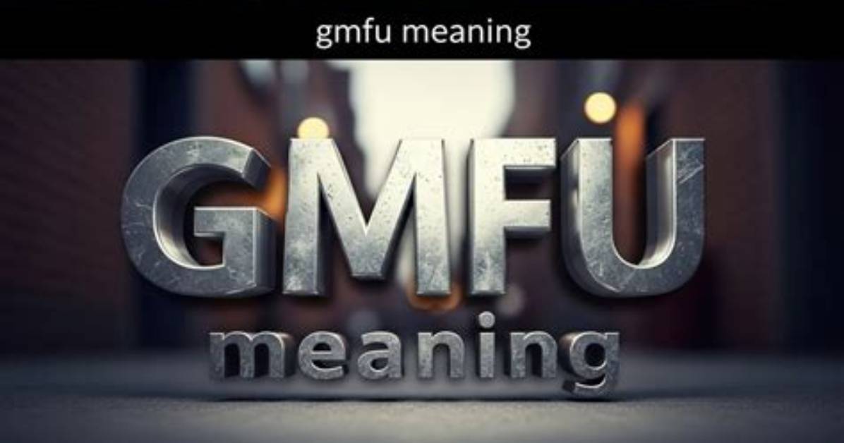 The Meaning of Gmfu Origins Cultural Nuances And