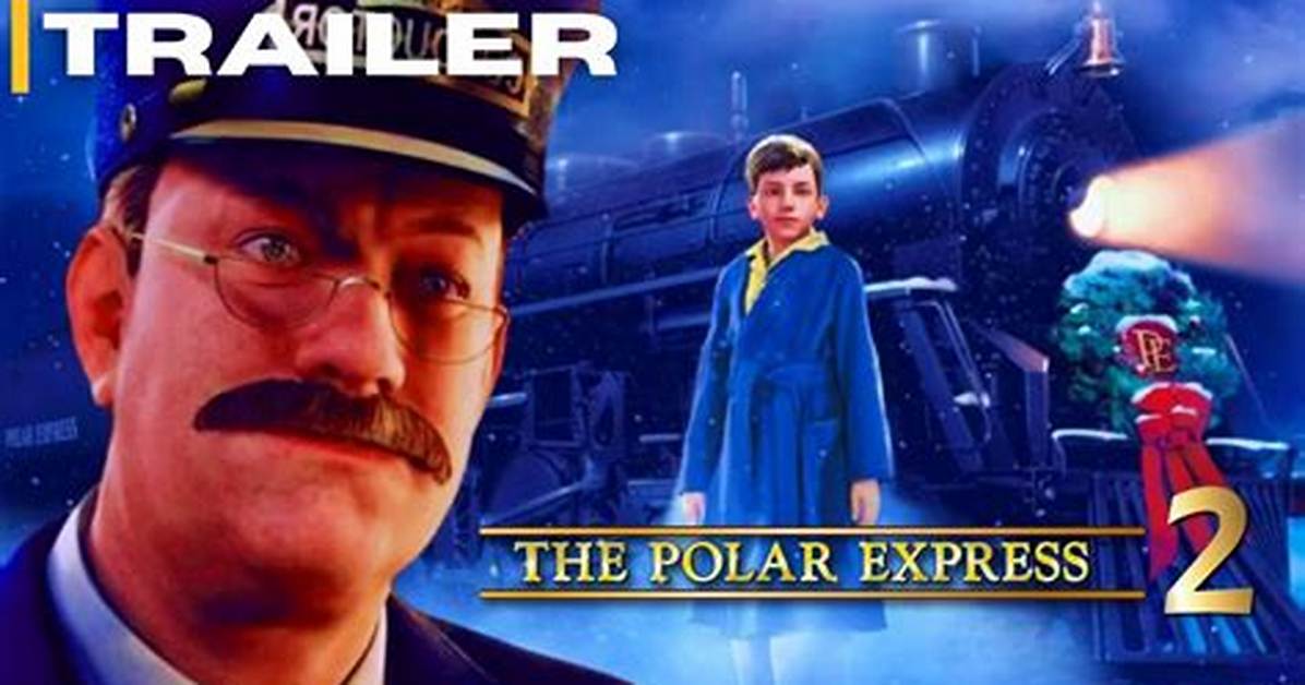The Polar Express 2 Faq Release Date Hopes Cast Questions And