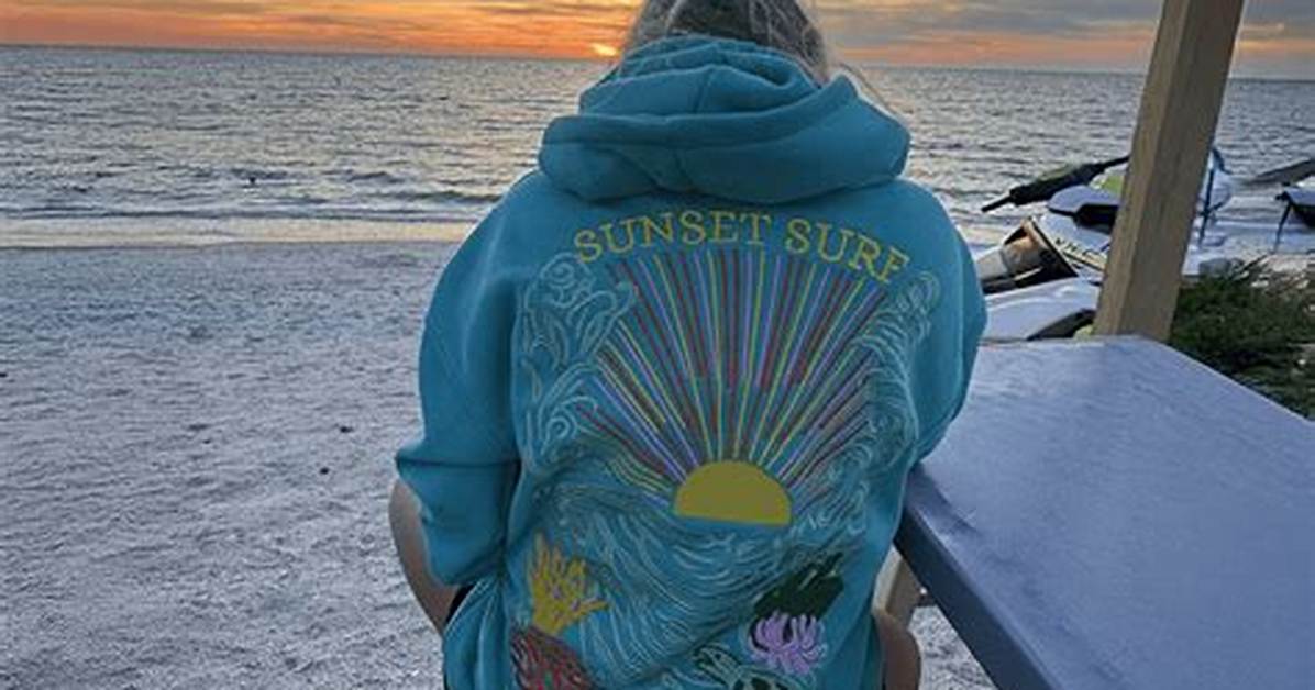 The Ultimate Sunset Surf Hoodie Buyer S Guide Best Brands Styling Tips And