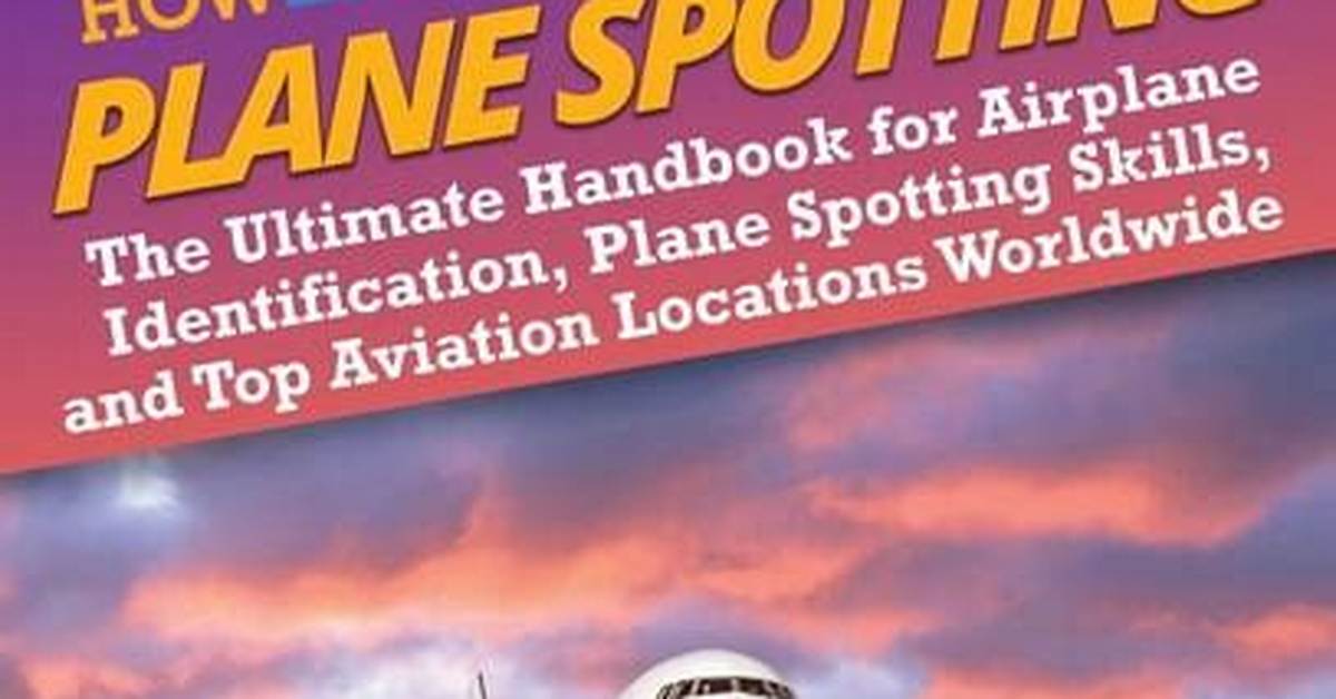 Top Airplane Parks for Plane Spotting Visual Vantage