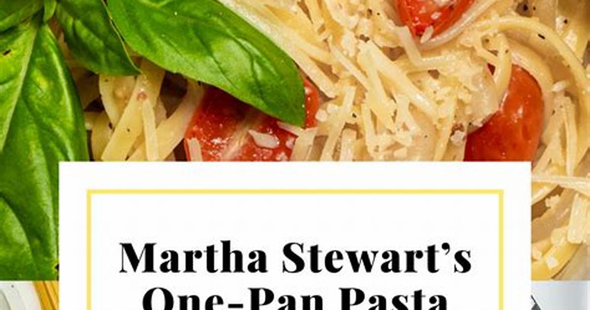 We Tested Martha Stewart S One Pan Pasta Visual Proof and Step by Step