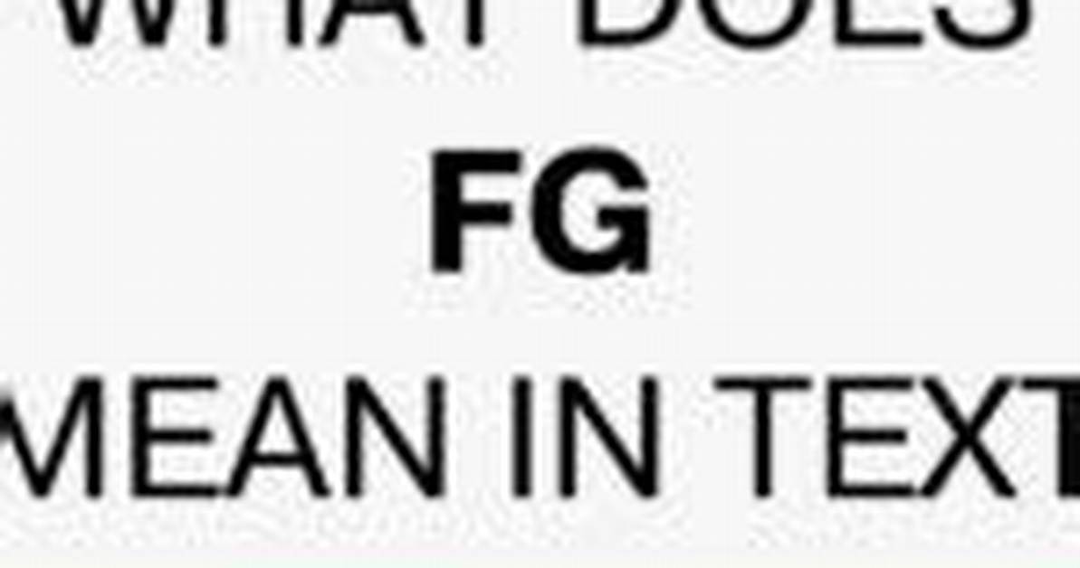 What Does Fg Mean Why This Two Letter Acronym Dominates Global Headlines And
