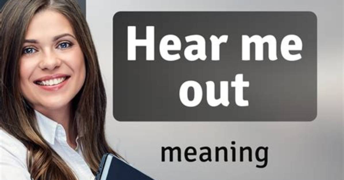 What Does Hear Me out Mean Now the Complete Guide to the Internet S
