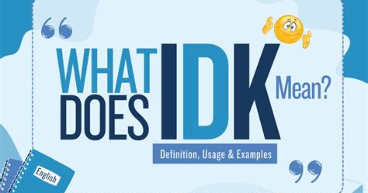 What Does Idk Mean the Ultimate Guide to Texting Slang Tone And