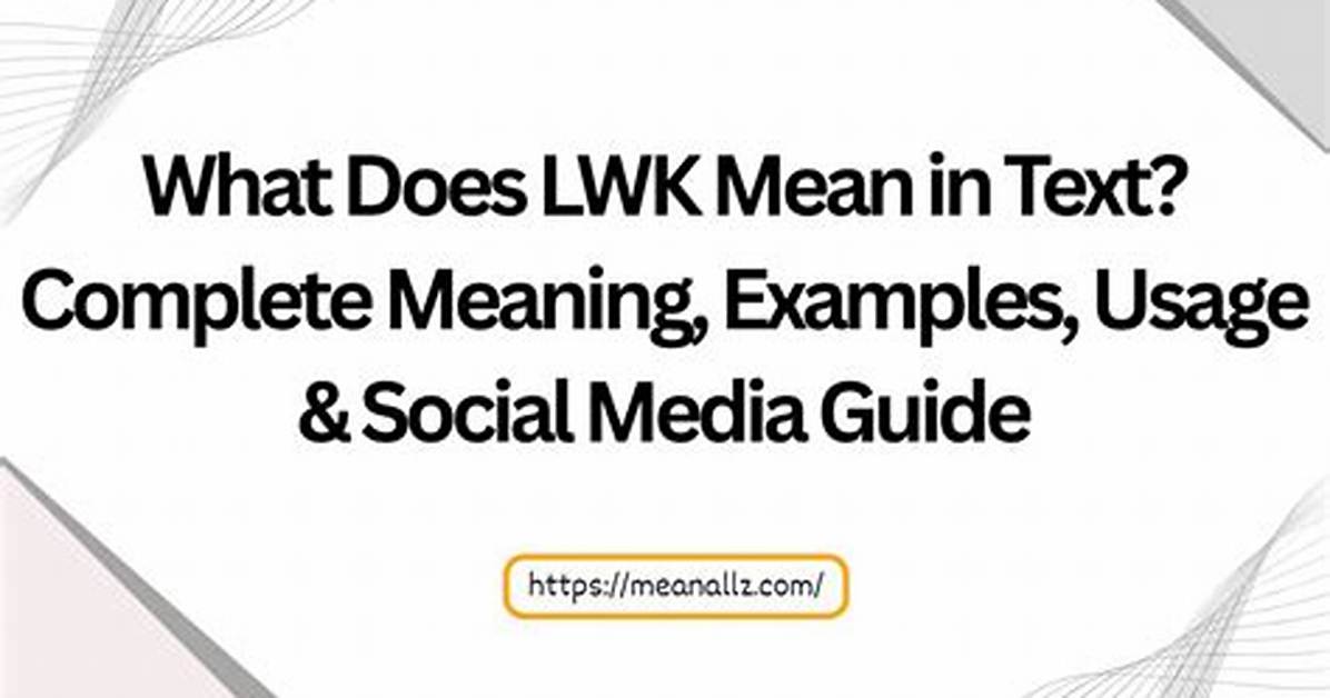 What Does Lwk Mean in Text Complete Slang Guide Usage And