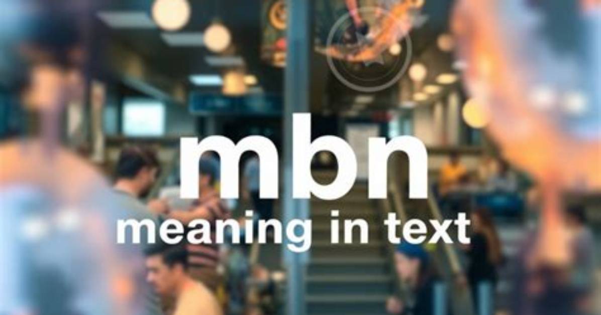 What Does Mbn Mean in Text the Complete Guide Usage and How To
