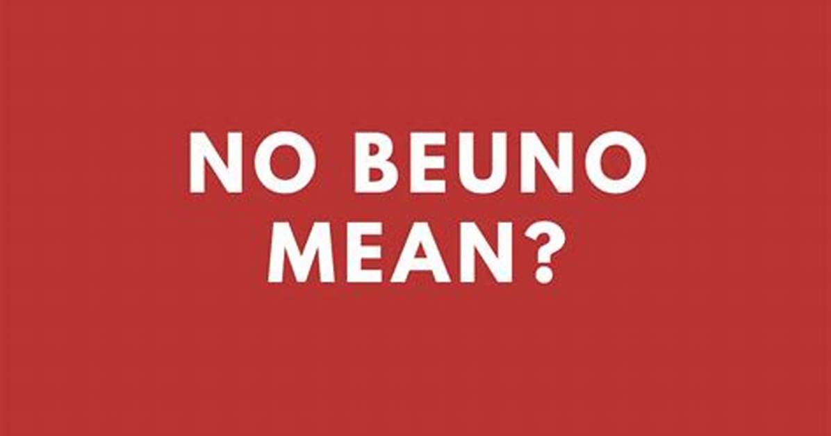 What Does No Bueno Really Mean the Surprising Truth Behind The