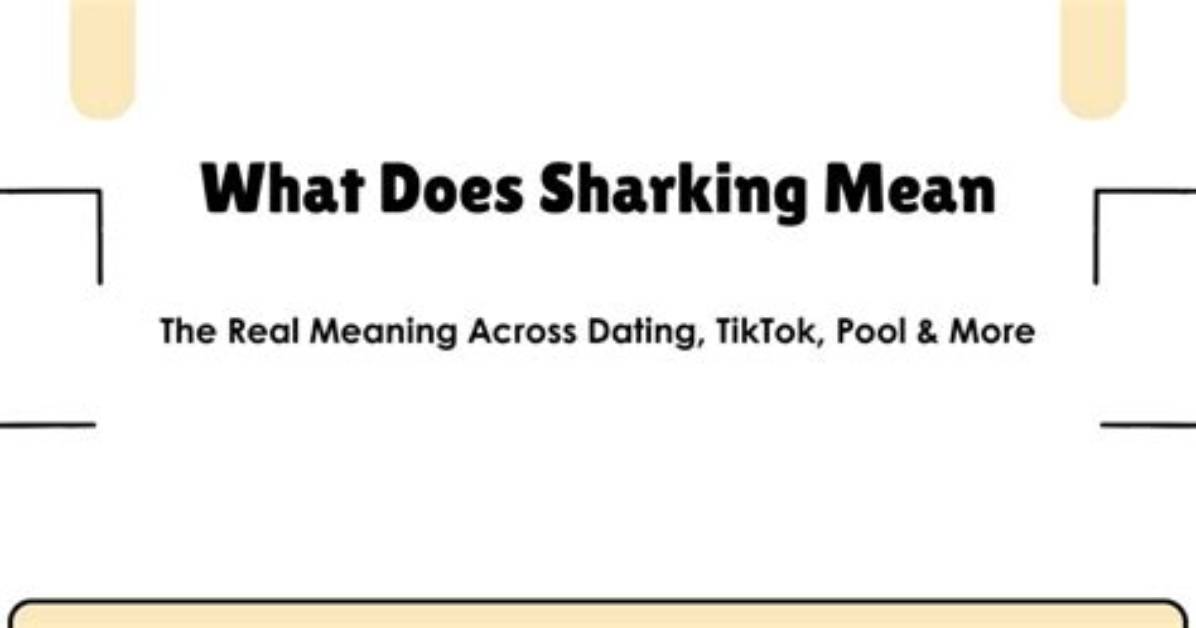 What Does Sharking Actually Mean the Viral Tiktok Slang Sparking